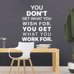Motivational Wall Sticker for office Decor, Motivation Quote Wall Decal, You Get What you work for Wall Decor