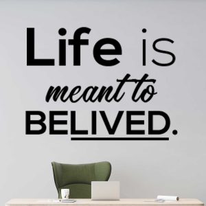 Life is meant to believed, Motivational Wall Decals, Inspirational Wall Stickers, Wall Art