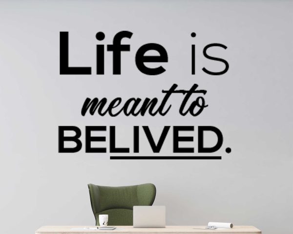 Life is meant to believed, Motivational Wall Decals, Inspirational Wall Stickers, Wall Art